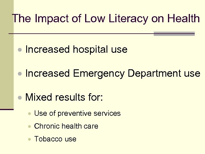 The Impact of Low Literacy on Health Increased hospital use Increased Emergency Department use