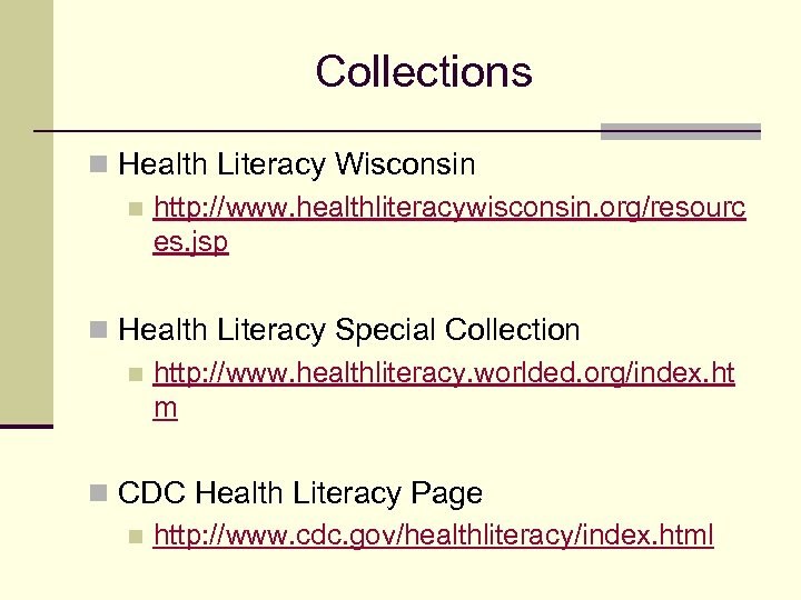 Collections n Health Literacy Wisconsin n http: //www. healthliteracywisconsin. org/resourc es. jsp n Health