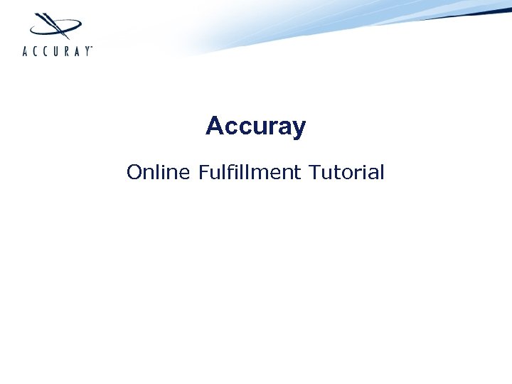 Accuray Online Fulfillment Tutorial 