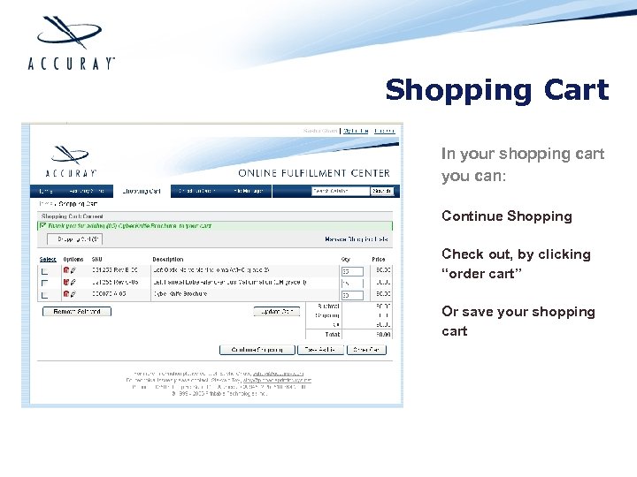 Shopping Cart In your shopping cart you can: Continue Shopping Check out, by clicking