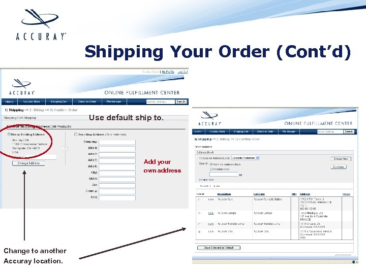Shipping Your Order (Cont’d) Use default ship to. Add your own address Change to