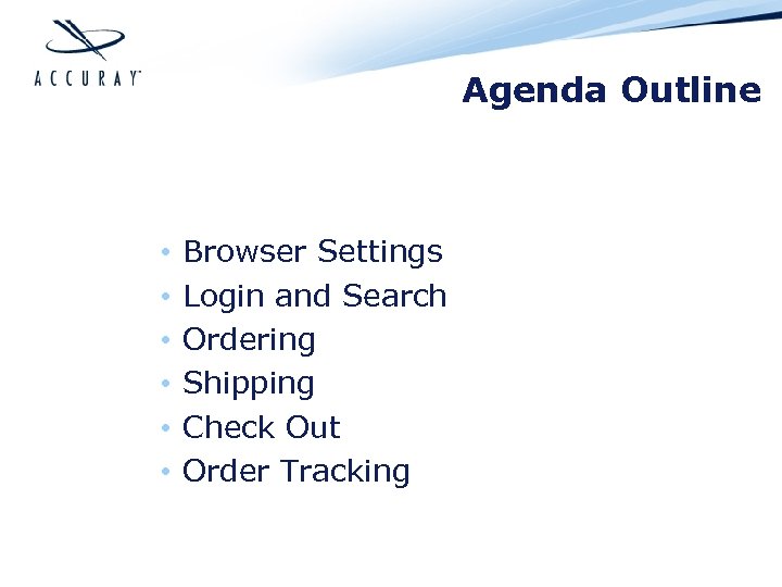 Agenda Outline • • • Browser Settings Login and Search Ordering Shipping Check Out
