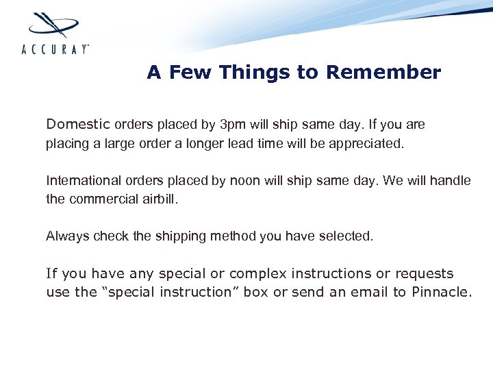 A Few Things to Remember Domestic orders placed by 3 pm will ship same
