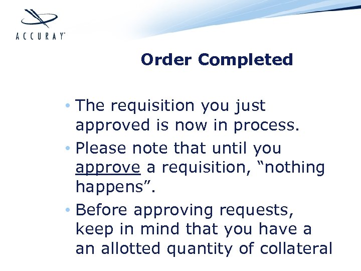 Order Completed • The requisition you just approved is now in process. • Please