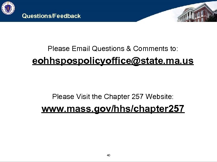 Questions/Feedback Please Email Questions & Comments to: eohhspospolicyoffice@state. ma. us Please Visit the Chapter
