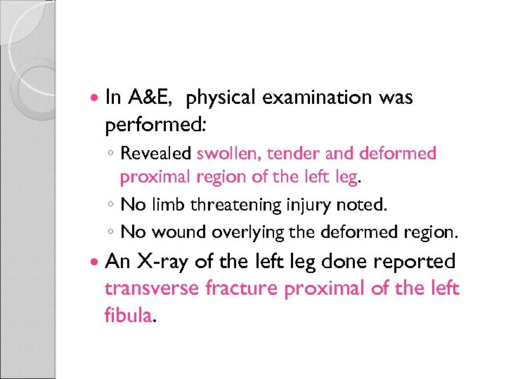  In A&E, physical examination was performed: ◦ Revealed swollen, tender and deformed proximal