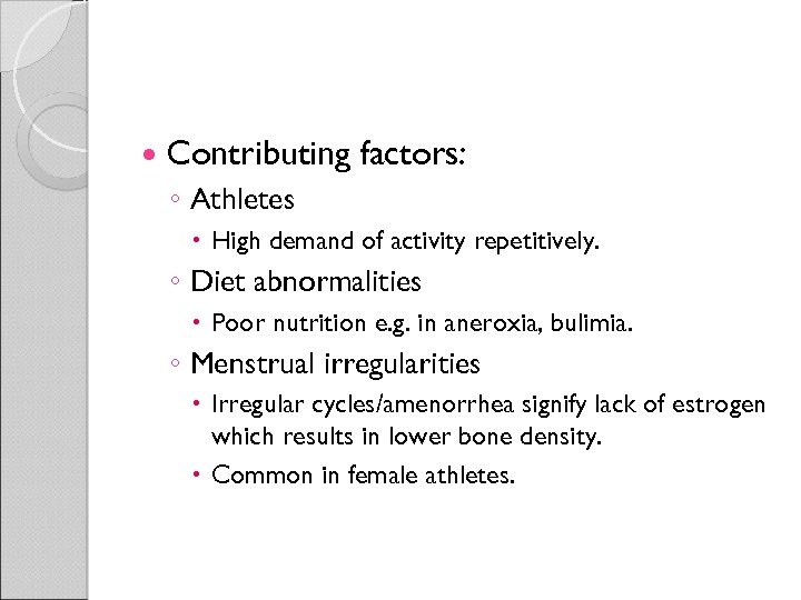  Contributing factors: ◦ Athletes High demand of activity repetitively. ◦ Diet abnormalities Poor