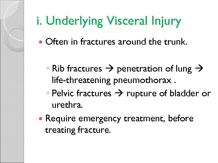 i. Underlying Visceral Injury Often in fractures around the trunk. ◦ Rib fractures penetration