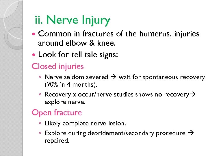 ii. Nerve Injury Common in fractures of the humerus, injuries around elbow & knee.