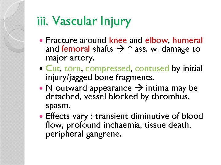 iii. Vascular Injury Fracture around knee and elbow, humeral and femoral shafts ↑ ass.
