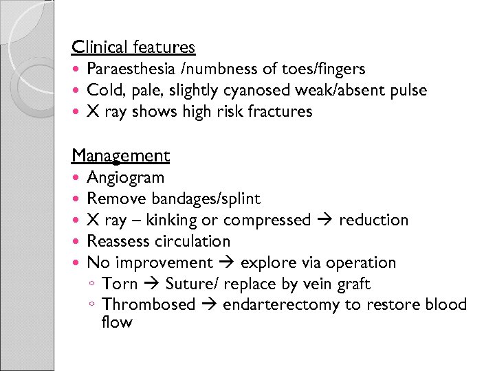 Clinical features Paraesthesia /numbness of toes/fingers Cold, pale, slightly cyanosed weak/absent pulse X ray