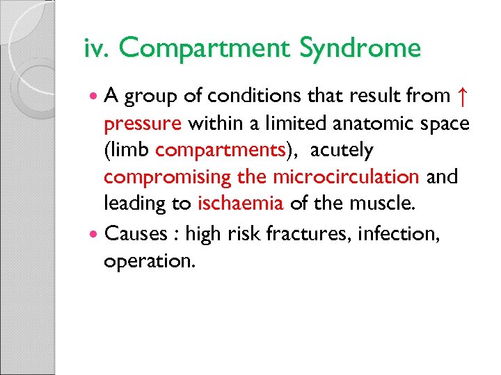 iv. Compartment Syndrome A group of conditions that result from ↑ pressure within a