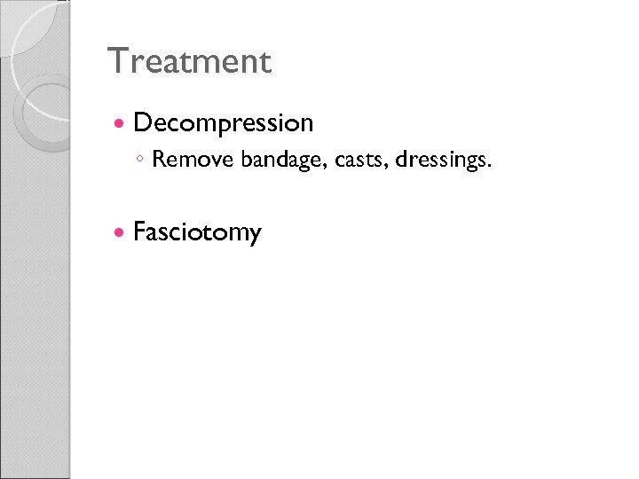 Treatment Decompression ◦ Remove bandage, casts, dressings. Fasciotomy 