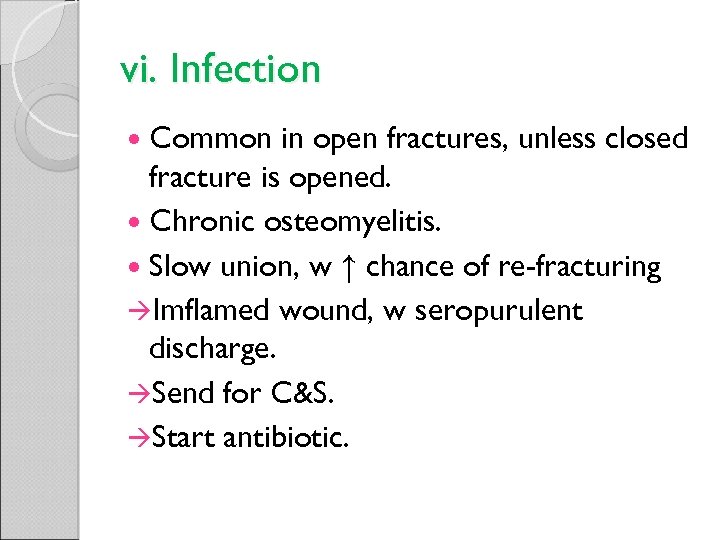 vi. Infection Common in open fractures, unless closed fracture is opened. Chronic osteomyelitis. Slow