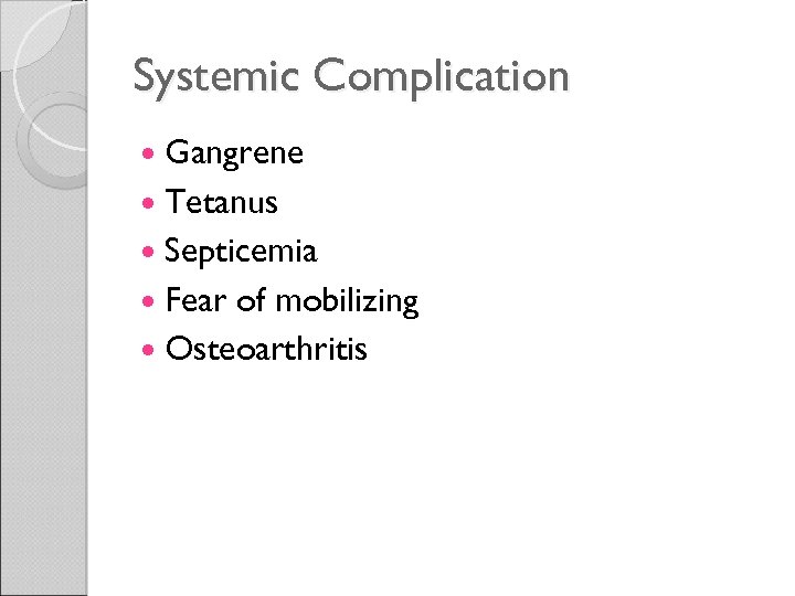 Systemic Complication Gangrene Tetanus Septicemia Fear of mobilizing Osteoarthritis 