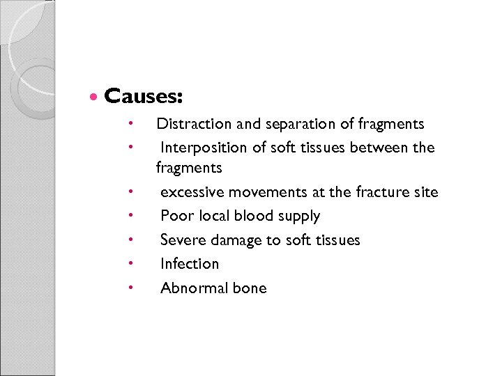  Causes: Distraction and separation of fragments Interposition of soft tissues between the fragments
