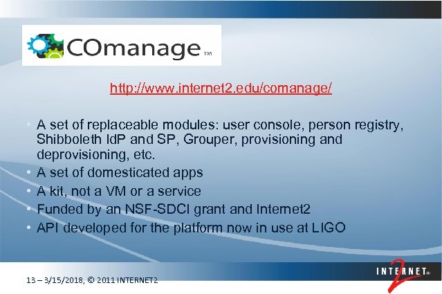 http: //www. internet 2. edu/comanage/ • A set of replaceable modules: user console, person