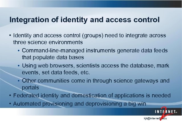 Integration of identity and access control • Identity and access control (groups) need to