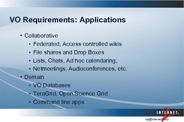 VO Requirements: Applications • Collaborative • Federated, Access controlled wikis • File shares and