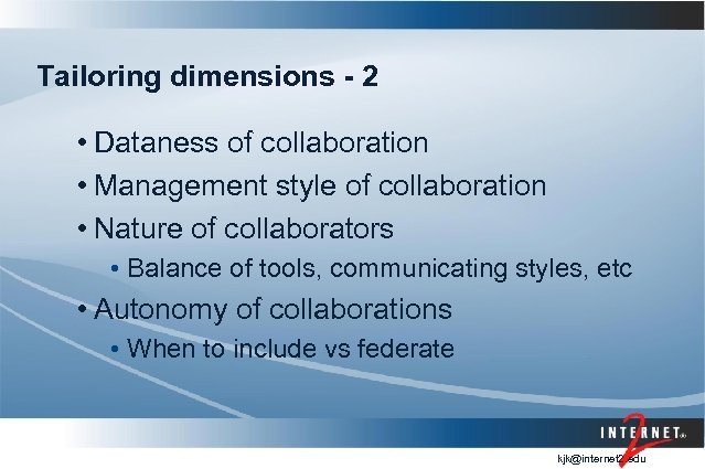 Tailoring dimensions - 2 • Dataness of collaboration • Management style of collaboration •