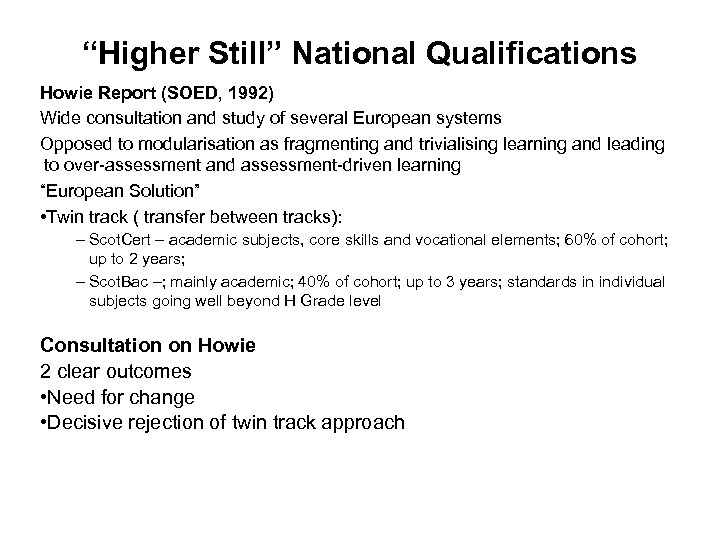 “Higher Still” National Qualifications Howie Report (SOED, 1992) Wide consultation and study of several