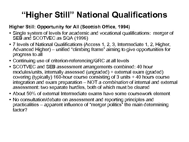 “Higher Still” National Qualifications Higher Still: Opportunity for All (Scottish Office, 1994) • Single
