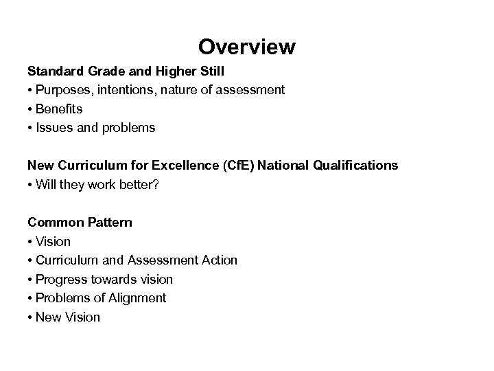 Overview Standard Grade and Higher Still • Purposes, intentions, nature of assessment • Benefits