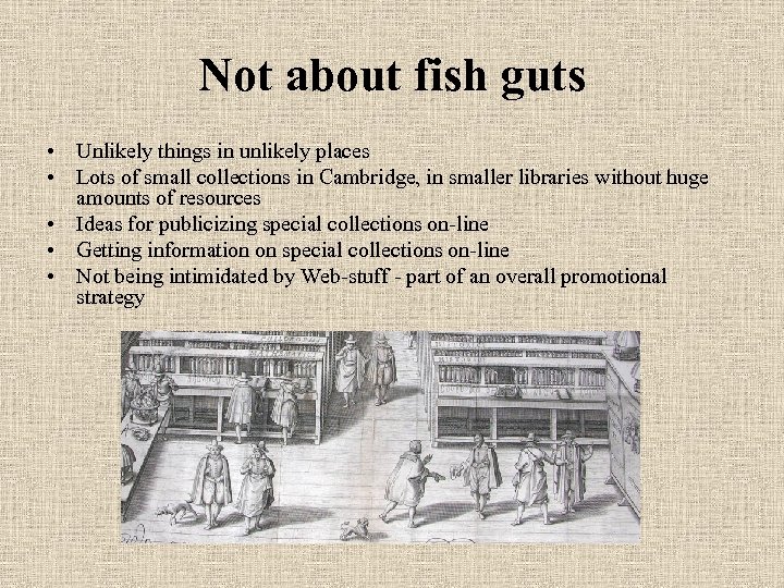 Not about fish guts • Unlikely things in unlikely places • Lots of small