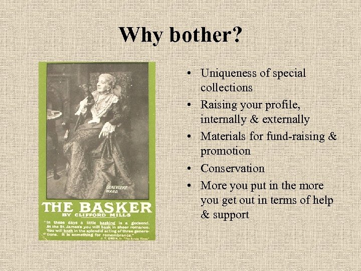 Why bother? • Uniqueness of special collections • Raising your profile, internally & externally