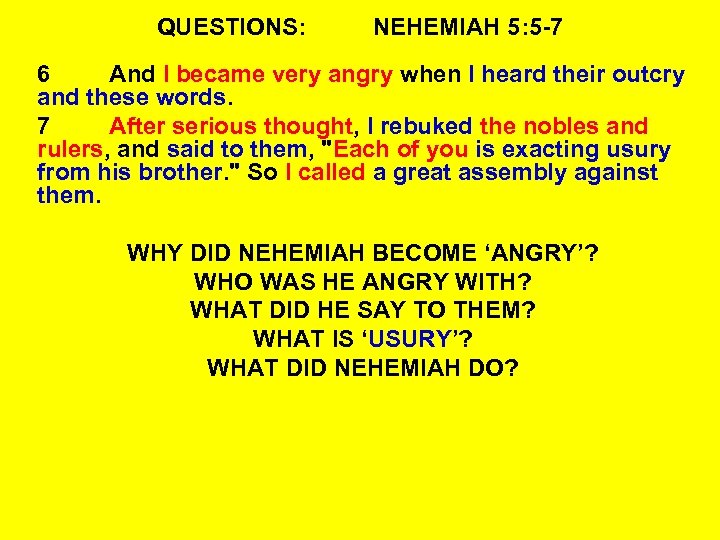 QUESTIONS: NEHEMIAH 5: 5 -7 6 And I became very angry when I heard