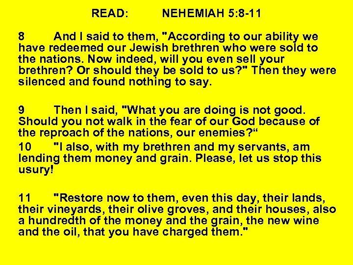 READ: NEHEMIAH 5: 8 -11 8 And I said to them, 