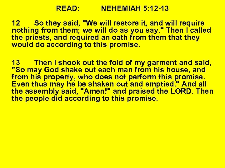 READ: NEHEMIAH 5: 12 -13 12 So they said, 