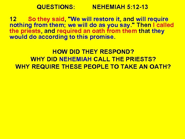 QUESTIONS: NEHEMIAH 5: 12 -13 12 So they said, 