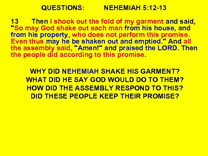 QUESTIONS: NEHEMIAH 5: 12 -13 13 Then I shook out the fold of my