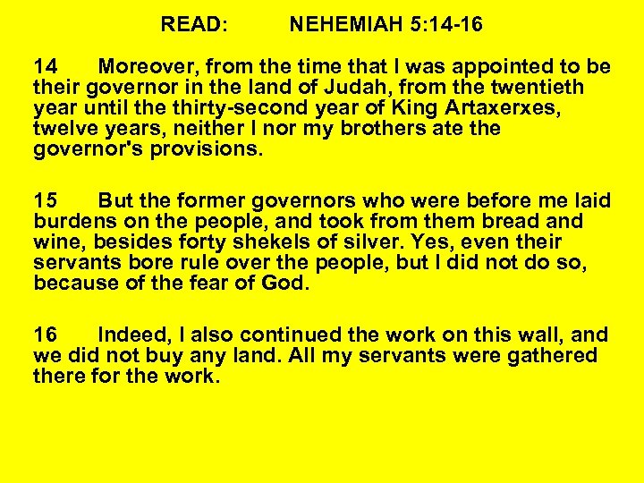 READ: NEHEMIAH 5: 14 -16 14 Moreover, from the time that I was appointed