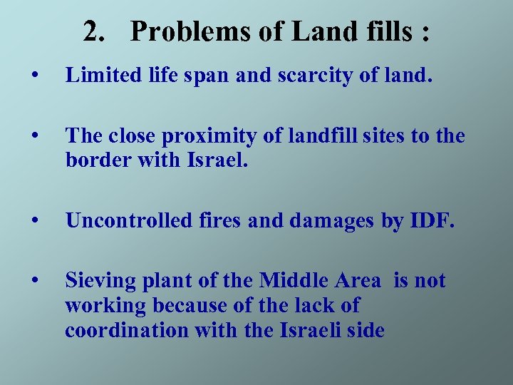 2. Problems of Land fills : • Limited life span and scarcity of land.