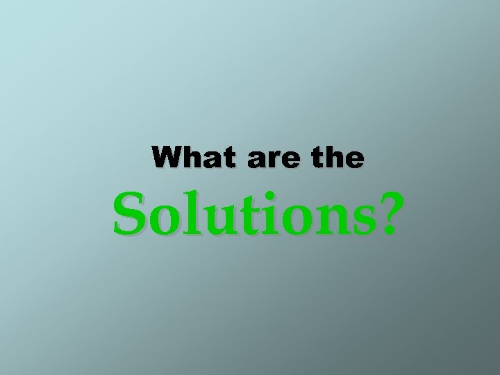 What are the Solutions? 