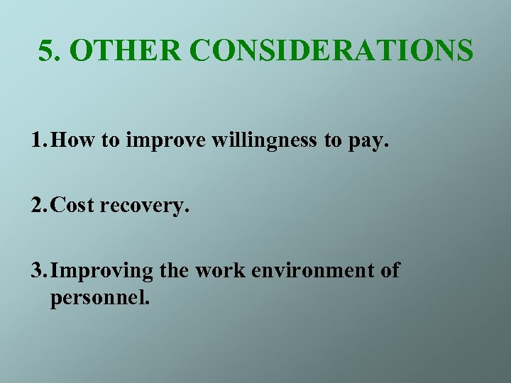 5. OTHER CONSIDERATIONS 1. How to improve willingness to pay. 2. Cost recovery. 3.