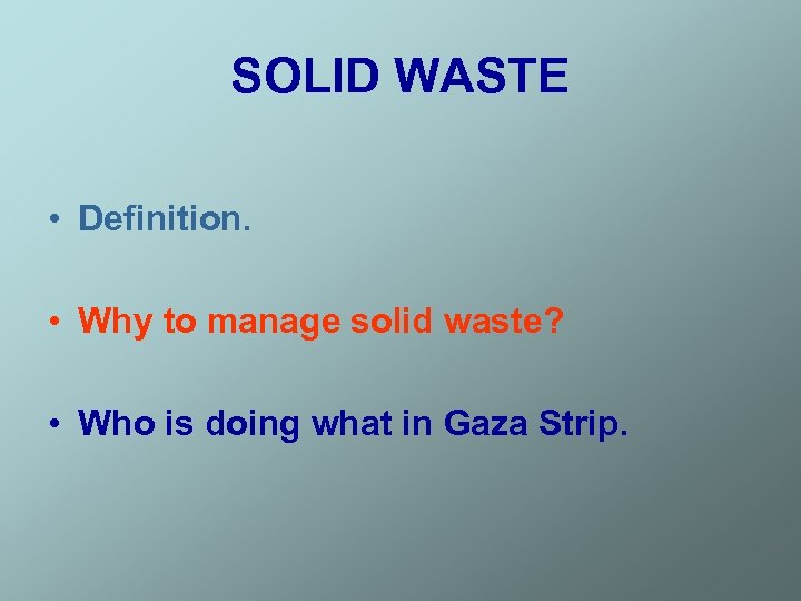 SOLID WASTE • Definition. • Why to manage solid waste? • Who is doing