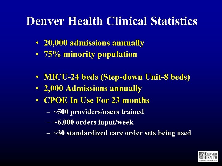 Denver Health Clinical Statistics • 20, 000 admissions annually • 75% minority population •