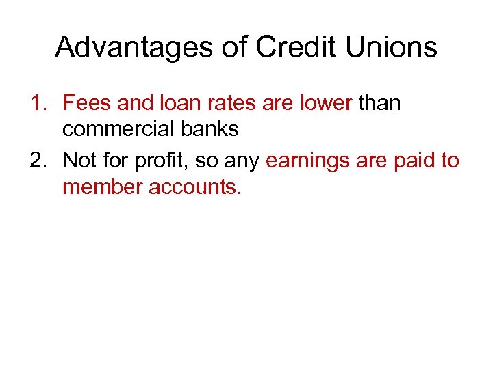 Advantages of Credit Unions 1. Fees and loan rates are lower than commercial banks