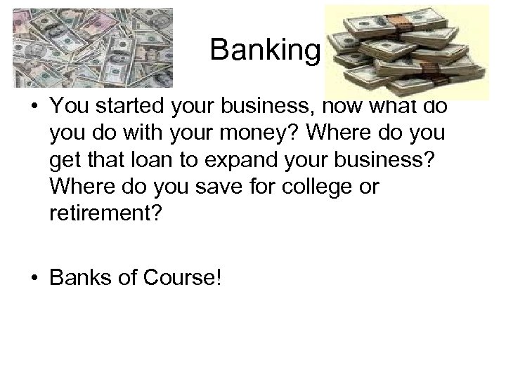 Banking • You started your business, now what do you do with your money?