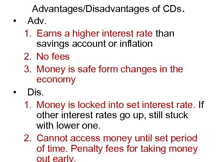 Advantages/Disadvantages of CDs. • Adv. 1. Earns a higher interest rate than savings account