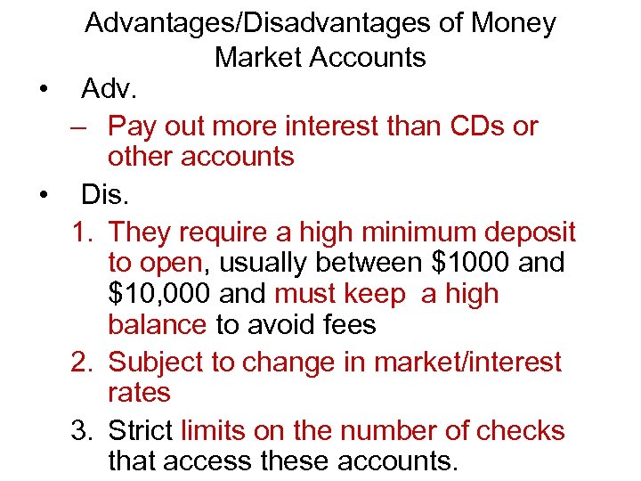 Advantages/Disadvantages of Money Market Accounts • Adv. – Pay out more interest than CDs