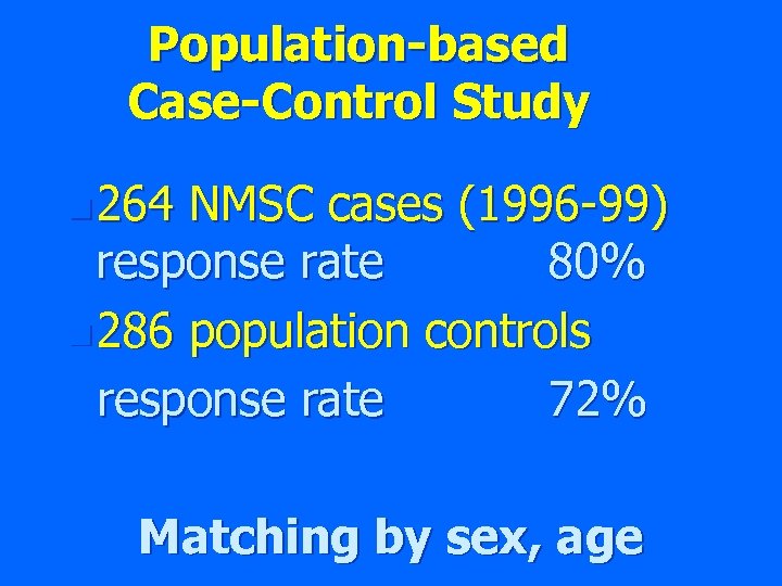 Population-based Case-Control Study n 264 NMSC cases (1996 -99) response rate 80% n 286