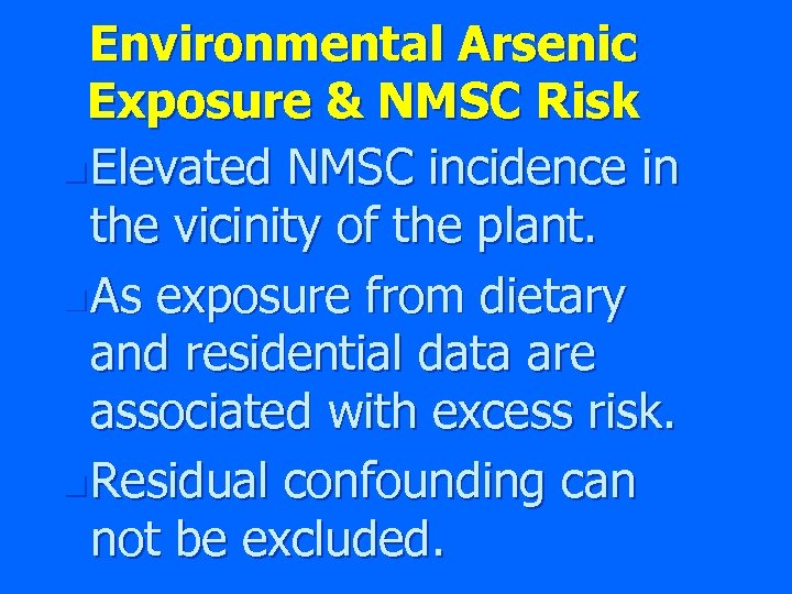 Environmental Arsenic Exposure & NMSC Risk n Elevated NMSC incidence in the vicinity of