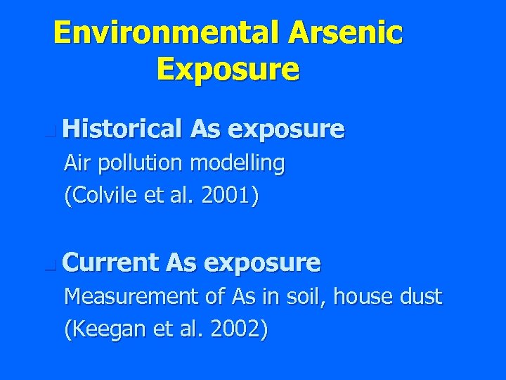 Environmental Arsenic Exposure n Historical As exposure Air pollution modelling (Colvile et al. 2001)