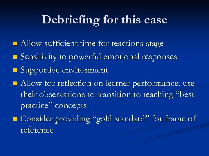 Debriefing for this case Allow sufficient time for reactions stage n Sensitivity to powerful