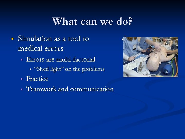 What can we do? § Simulation as a tool to medical errors § Errors