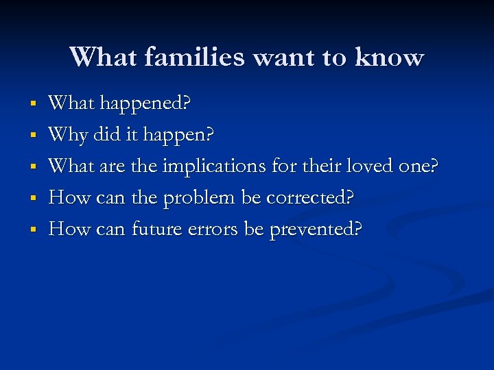 What families want to know § § § What happened? Why did it happen?
